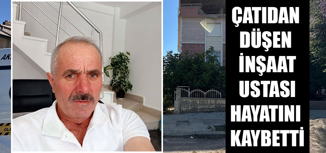 çatıdan düşen inşaat ustası hayatını kaybetti