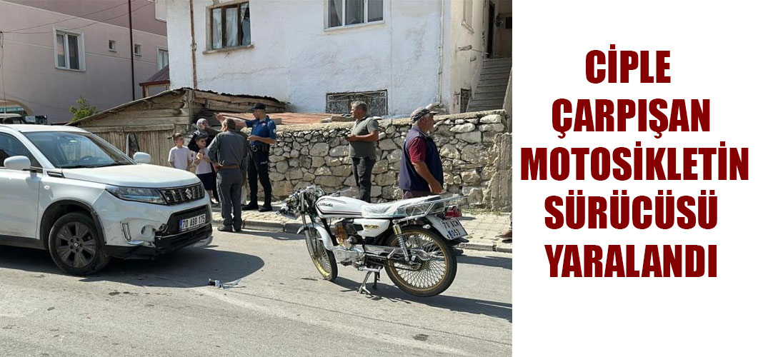 Karaman’da ciple çarpışan motosikletin sürücüsü yaralandı