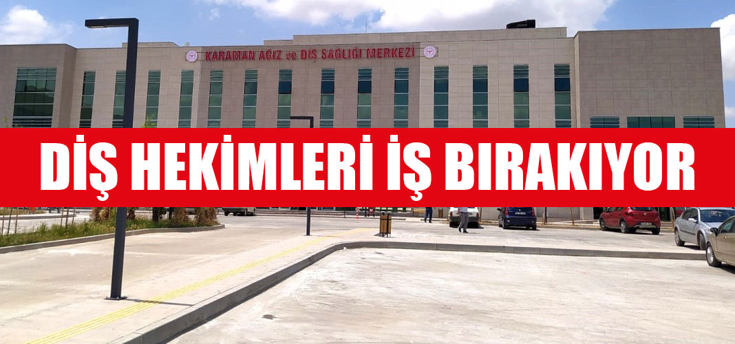 DİŞ HEKİMLERİ İŞ BIRAKIYOR