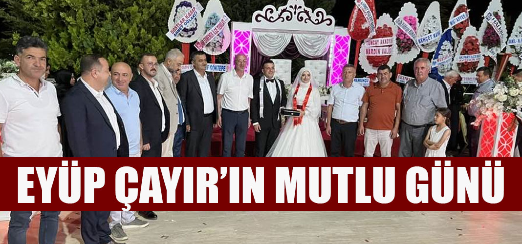 EYÜP ÇAYIR’IN MUTLU GÜNÜ