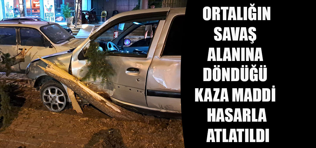 ortalığın savaş alanına döndüğü kaza maddi hasarla atlatıldı