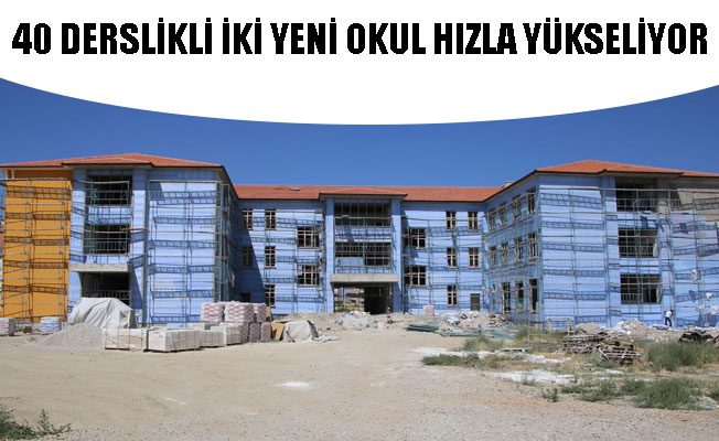 40 DERSLİKLİ İKİ YENİ OKUL HIZLA YÜKSELİYOR