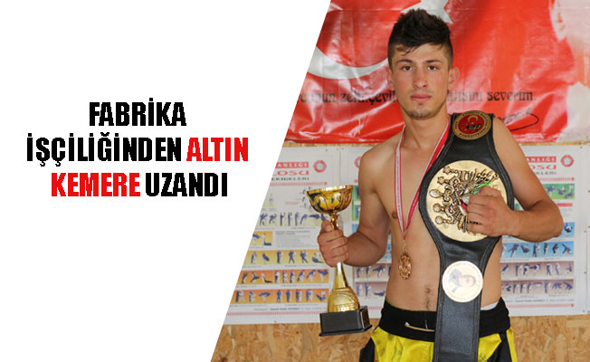 FABRİKA İŞÇİLİĞİNDEN ALTIN KEMERE UZANDI