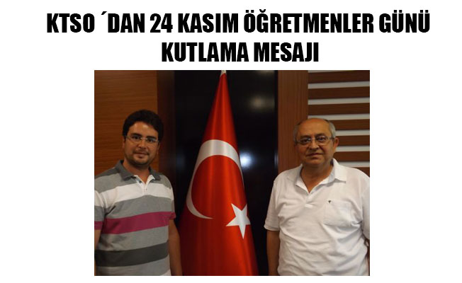 KTSO ´DAN 24 KASIM ÖĞRETMENLER GÜNÜ KUTLAMA MESAJI