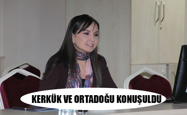 KERKÜK VE ORTADOĞU KONUŞULDU
