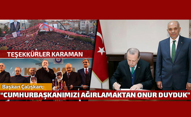 CUMHURBAŞKANIMIZI KARAMAN'DA AĞIRLAMAKTAN ONUR DUYDUK