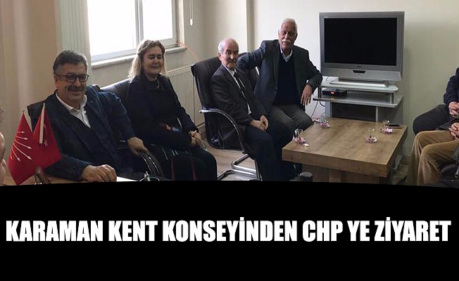KARAMAN KENT KONSEYİNDEN CHP YE ZİYARET