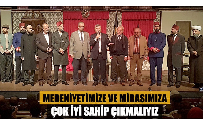 Medeniyetimize ve Mirasımıza Çok İyi Sahip Çıkmalıyız