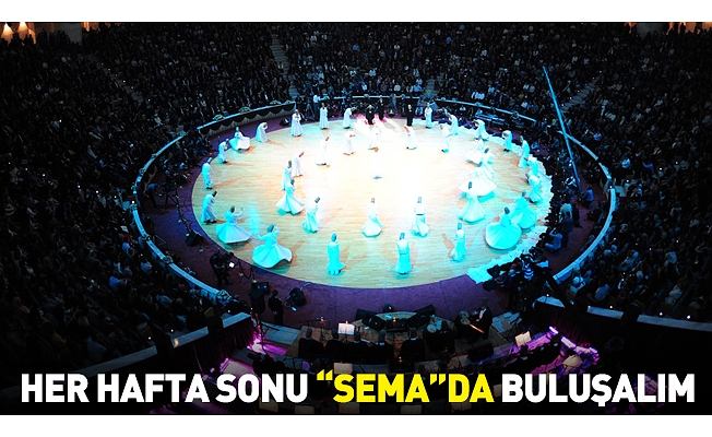 Her Hafta Sonu “Sema”da Buluşalım