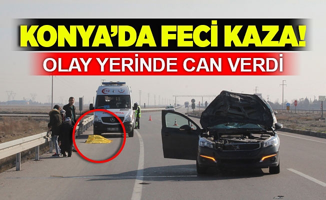 Konya'da feci kaza! Olay yerinde can verdi