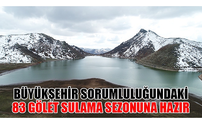 Büyükşehir Sorumluluğundaki 83 Gölet Sulama Sezonuna Hazır