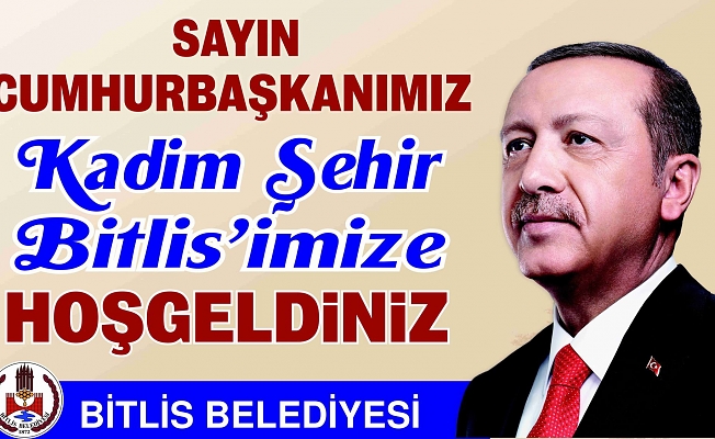 Cumhurbaşkanımız Sayın Recep Tayyip ERDOĞAN ,YARIN BİTLİSTE