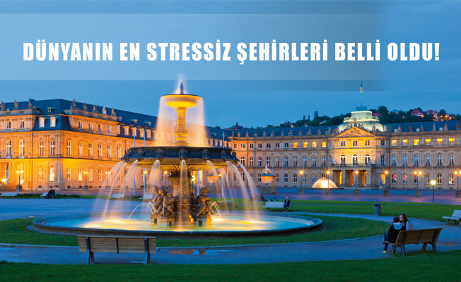 DÜNYANIN EN STRESSİZ ŞEHİRLERİ BELLİ OLDU