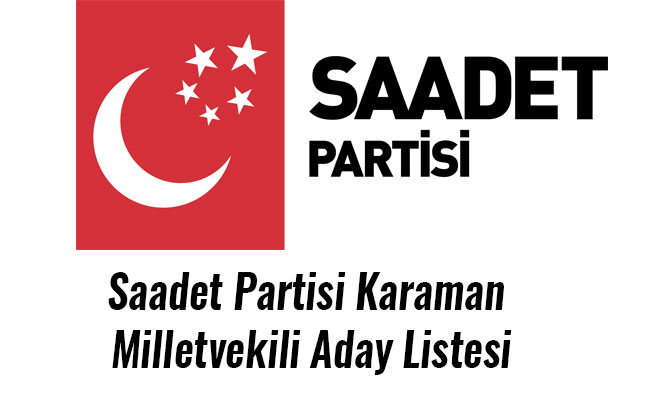 Saadet Partisi Karaman Milletvekili Aday Listesi
