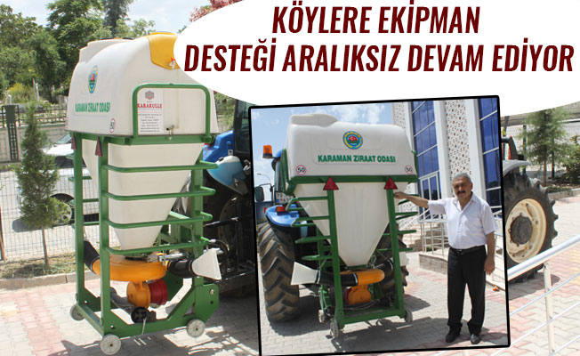 KÖYLERE EKİPMAN DESTEĞİ ARALIKSIZ DEVAM EDİYOR