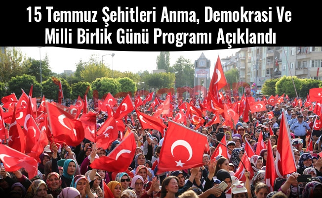 15 Temmuz Şehitleri Anma, Demokrasi Ve Milli Birlik Günü Programı Açıklandı