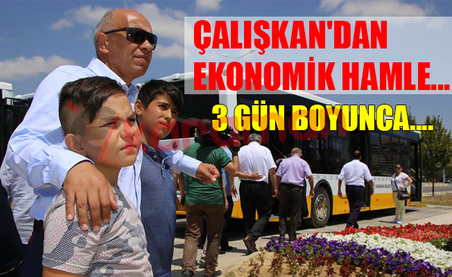 ÇALIŞKAN'DAN EKONOMİK HAMLE...