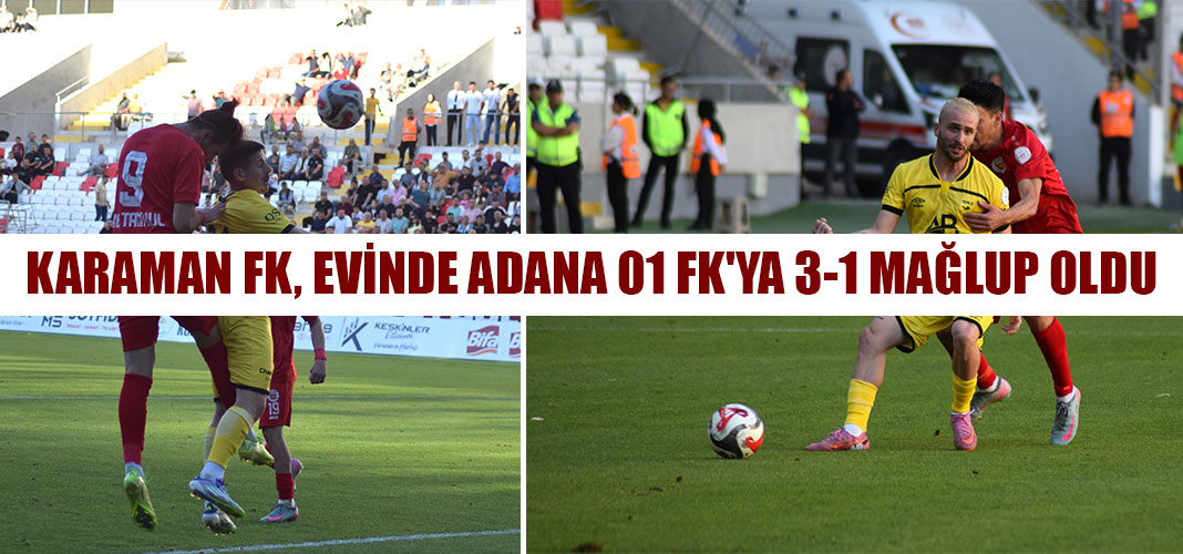 KARAMAN FK, EVİNDE ADANA 01 FK'YA 3-1 MAĞLUP OLDU