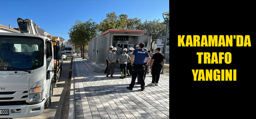 KARAMAN'DA TRAFO YANGINI