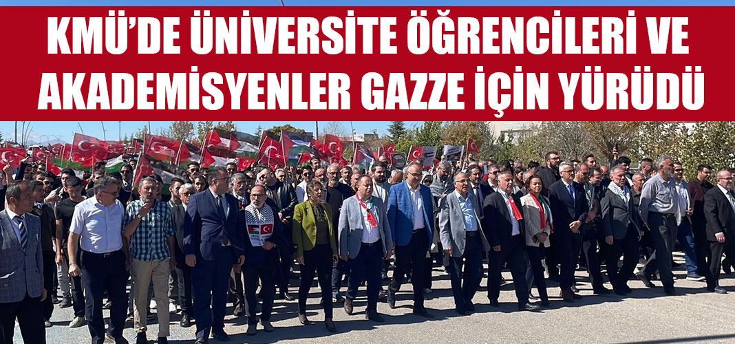 KMÜ’DE ÜNİVERSİTE ÖĞRENCİLERİ VE AKADEMİSYENLER GAZZE İÇİN YÜRÜDÜ