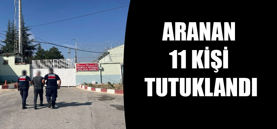 ARANAN 11 KİŞİ TUTUKLANDI