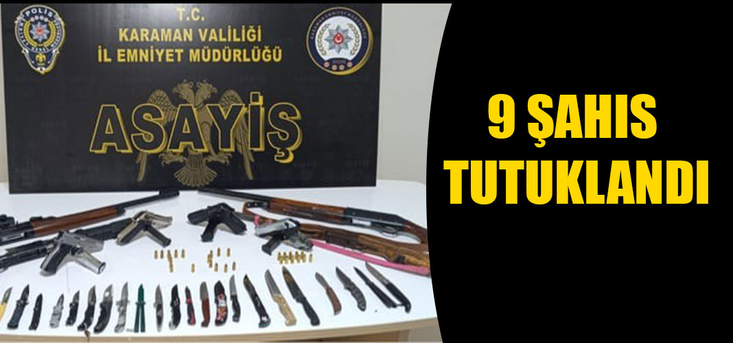 9 ŞAHIS TUTUKLANDI