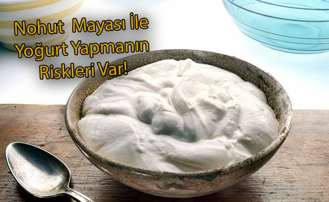 Nohut Mayası İle Yoğurt Yapmanın Riskleri Var!