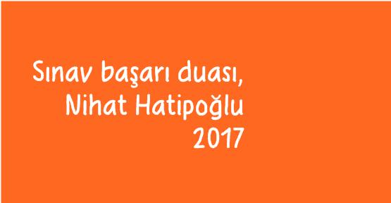 Sınav başarı duası, Nihat Hatipoğlu 2017, Sınav duası