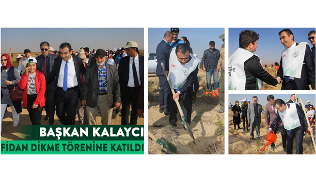BAŞKAN KALAYCI FİDAN DİKME TÖRENİNE KATILDI