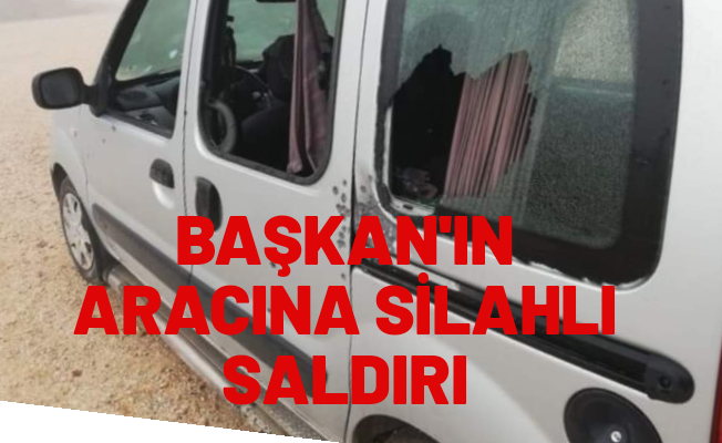 BELEDİYE BAŞKANIN ARACINA SALDIRI