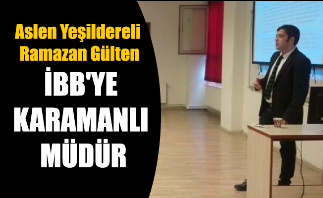 İBB'YE KARAMANLI MÜDÜR