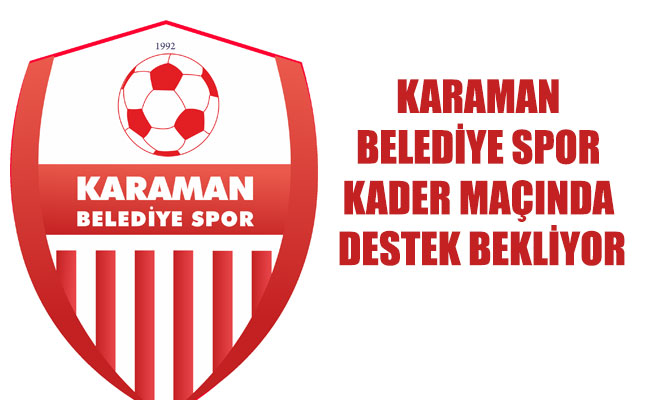 KARAMAN BELEDİYE SPOR KADER MAÇINDA DESTEK BEKLİYOR