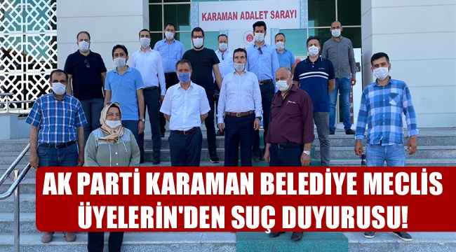 AK PARTİ KARAMAN BELEDİYE MECLİS ÜYELERİN'DEN SUÇ DUYURUSU!