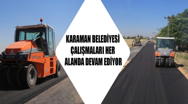 KARAMAN BELEDİYESİ ÇALIŞMALARI HER ALANDA DEVAM EDİYOR