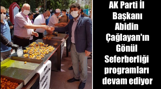 AK Parti İl Başkanı Abidin Çağlayan'ın 'Gönül Seferberliği' programları devam ediyor