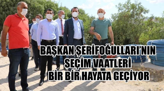 BAŞKAN ŞERİFOĞULLARI’NIN SEÇİM VAATLERİ BİR BİR HAYATA GEÇİYOR