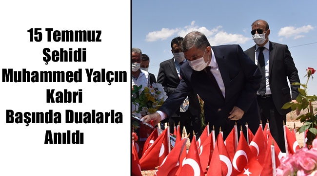 15 Temmuz Şehidi Muhammed Yalçın Kabri Başında Dualarla Anıldı