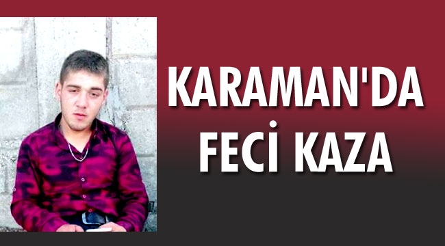21 yaşındaki genç hayatını kaybetti