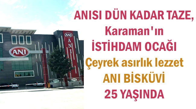 KARAMAN'IN İSTİHDAM OCAĞI ANI BİSKÜVİ 25 YAŞINDA