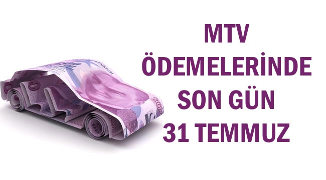 MTV ÖDEMELERİNDE SON GÜN 31 TEMMUZ