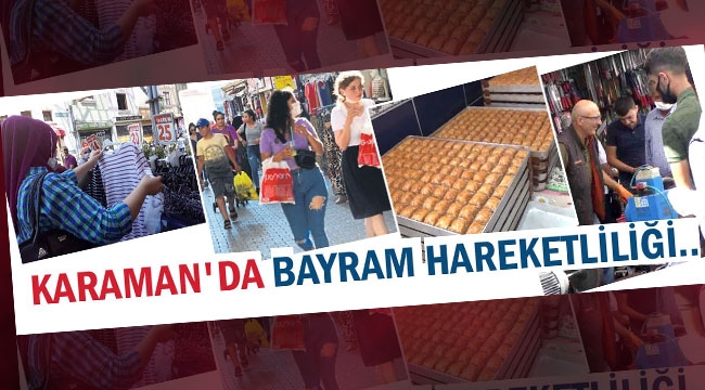 BAYRAM HAFTASINDA PİYASALARDA CANLILIK YAŞANDI