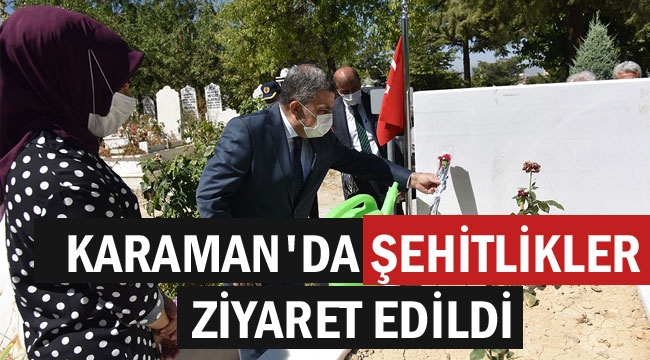 KARAMAN'DA ŞEHİTLİKLER ZİYARET EDİLDİ