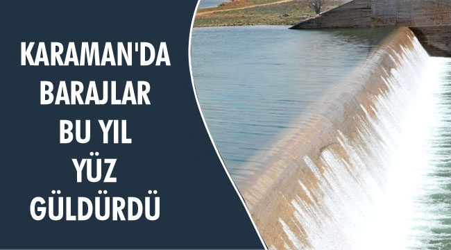 BARAJLAR BU YIL YÜZ GÜLDÜRDÜ