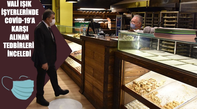 Vali Işık İşyerlerinde Covid-19’a Karşı Alınan Tedbirleri İnceledi