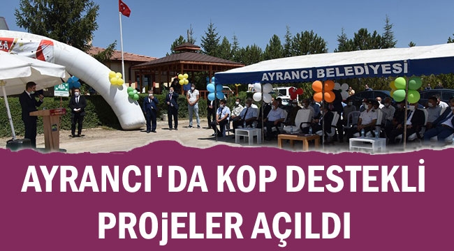 AYRANCI'DA KOP DESTEKLİ PROjELER AÇILDI