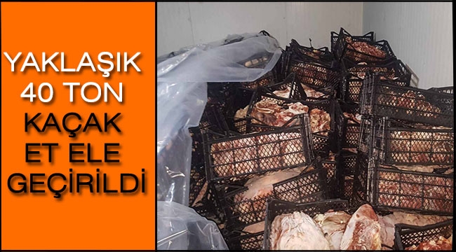 ADANA'DA YAKLAŞIK 40 TON KAÇAK ET ELE GEÇİRİLDİ