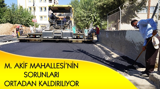 M. AKİF MAHALLESİ’NİN SORUNLARI ORTADAN KALDIRILIYOR