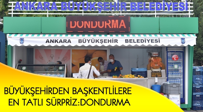 BÜYÜKŞEHİRDEN BAŞKENTLİLERE EN TATLI SÜRPRİZ : DONDURMA