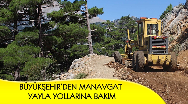 BÜYÜKŞEHİR’DEN MANAVGAT YAYLA YOLLARINA BAKIM
