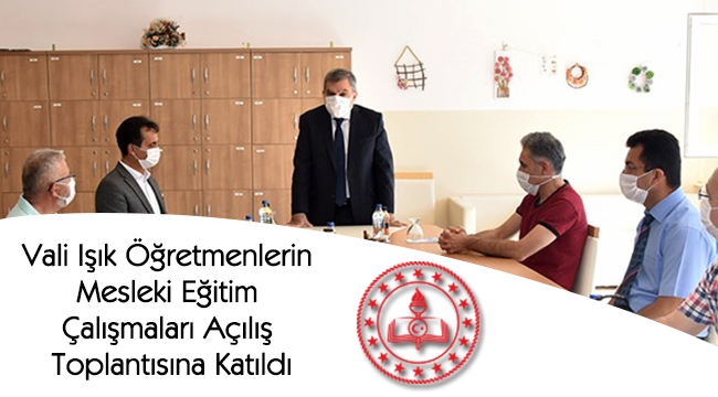 Vali Işık Öğretmenlerin Mesleki Eğitim Çalışmaları Açılış Toplantısına Katıldı